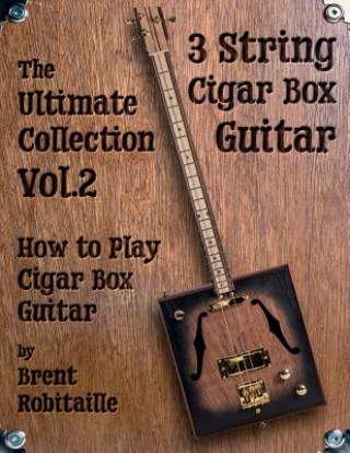 Kniha Cigar Box Guitar - The Ultimate Collection Volume Two Brent C Robitaille