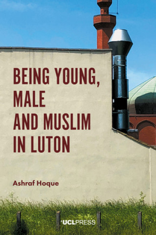 Carte Being Young, Male and Muslim in Luton Ashraf Hoque