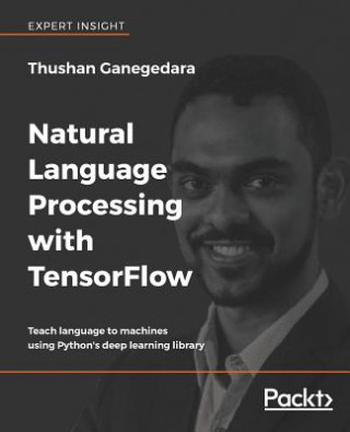 Kniha Natural Language Processing with TensorFlow Thushan Ganegedara
