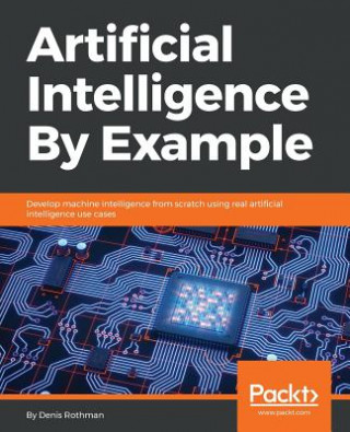 Kniha Artificial Intelligence By Example Denis Rothman