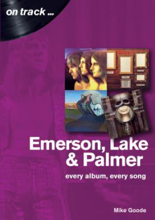 Carte Emerson, Lake & Palmer : Every Album, Every Song (On Track) Mike Goode