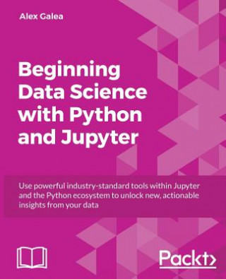Kniha Beginning Data Science with Python and Jupyter Alex Galea