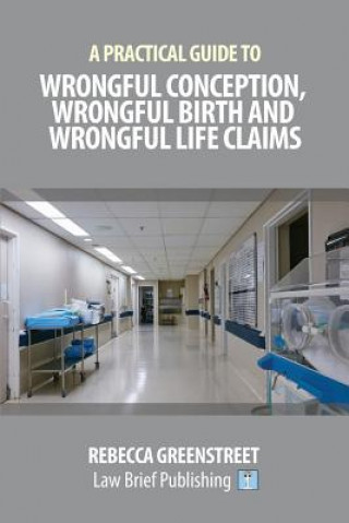 Carte Practical Guide to Wrongful Conception, Wrongful Birth and Wrongful Life Claims Rebecca Greenstreet