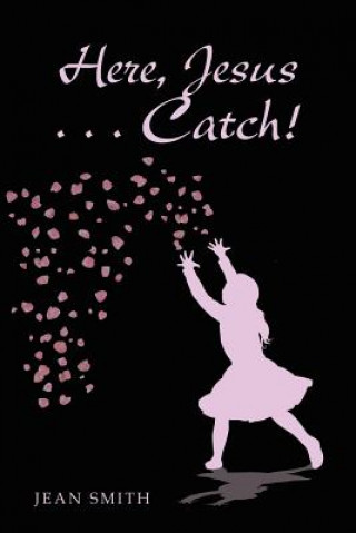 Kniha Here, Jesus ... Catch! Jean Smith