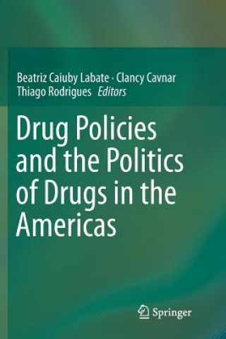 Kniha Drug Policies and the Politics of Drugs in the Americas BEATRIZ CAIU LABATE