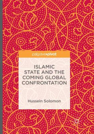 Kniha Islamic State and the Coming Global Confrontation HUSSEIN SOLOMON