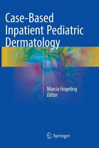 Książka Case-Based Inpatient Pediatric Dermatology Marcia Hogeling