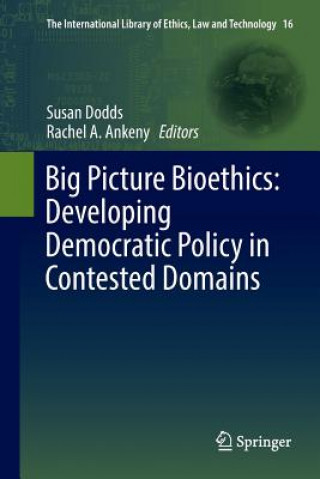 Carte Big Picture Bioethics: Developing Democratic Policy in Contested Domains SUSAN DODDS