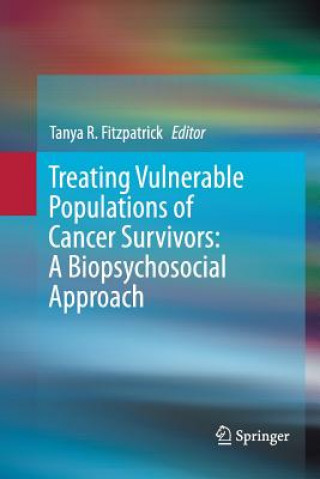 Kniha Treating Vulnerable Populations of Cancer Survivors: A Biopsychosocial Approach Tanya R. Fitzpatrick