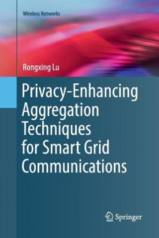 Kniha Privacy-Enhancing Aggregation Techniques for Smart Grid Communications Rongxing Lu