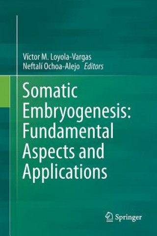 Knjiga Somatic Embryogenesis: Fundamental Aspects and Applications Víctor M Loyola-Vargas