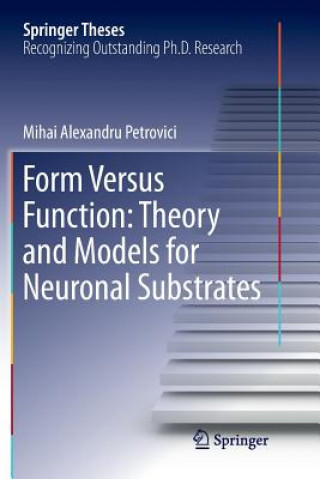 Kniha Form Versus Function: Theory and Models for Neuronal Substrates Mihai Alexandru Petrovici