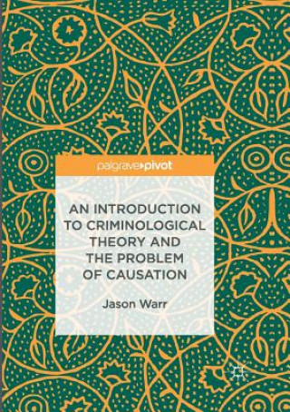 Kniha Introduction to Criminological Theory and the Problem of Causation JASON WARR