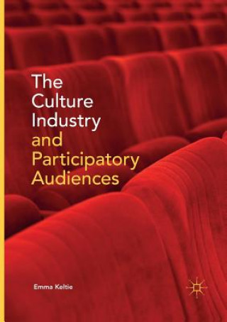 Kniha Culture Industry and Participatory Audiences EMMA KELTIE