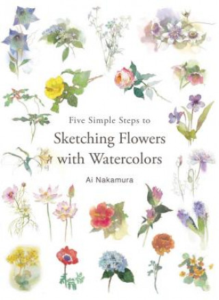 Könyv Five Simple Steps to Sketching Flowers with Watercolors Ai Nakamura