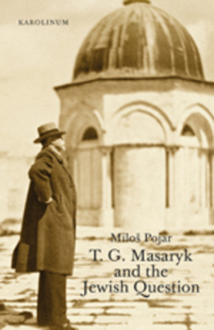 Kniha T. G. Masaryk and the Jewish Question Miloš Pojar