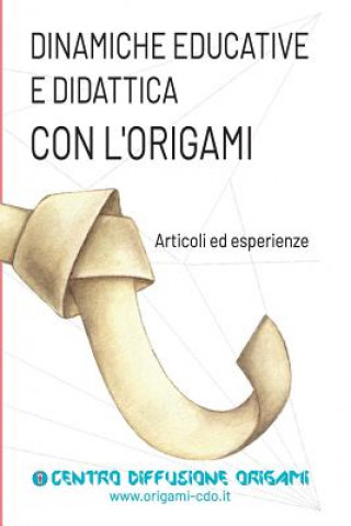 Книга Dinamiche educative e Didattica con l'origami Centro Diffusione Origami