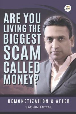 Kniha Are You Living the Biggest Scam Called Money? Demonetization and After SACHIN MITTAL