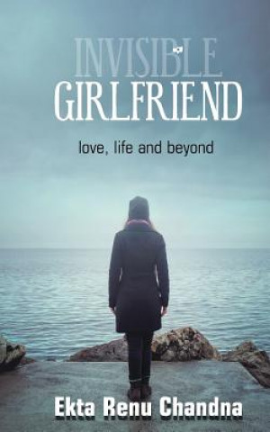 Kniha Invisible Girlfriend- Love, Life and Beyond EKTA RENU CHANDNA