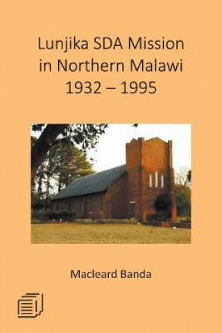 Kniha Lunjika SDA Mission in Northern Malawi 1932 - 1995 Macleard Banda