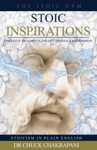 Könyv Stoic Inspirations: Epictetus' Fragments, Golden Sayings & Enchiridion Chuck Chakrapani