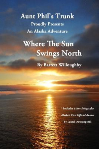Knjiga Where The Sun Swings North: An Alaska Adventure Florence Barrett Willoughby