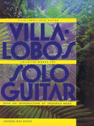 Kniha Villa-Lobos - Collected Works for Solo Guitar Heitor Villa-Lobos