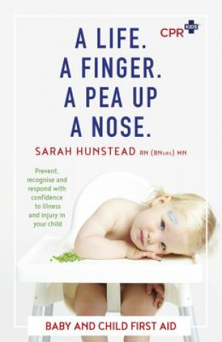 Kniha A Life. a Finger. a Pea Up a Nose: CPR Kids Essential First Aid Guide for Babies and Children Sarah Hunstead