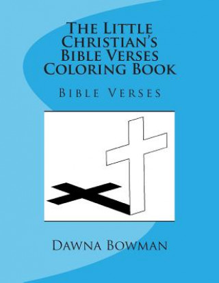Kniha The Little Christian's Bible Verses Coloring Book: Bible Verses Dawna Bowman