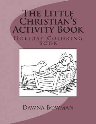 Carte The Little Christian's Activity Book: Holiday Coloring Book Dawna Bowman
