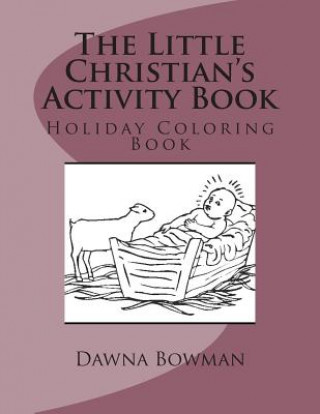 Knjiga The Little Christian's Activity Book: Holiday Coloring Book Dawna Bowman