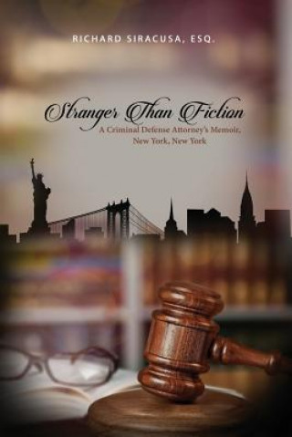 Kniha Stranger Than Fiction: A Criminal Defense Attorney's Memoir, New York, New York Esq Richard Siracusa