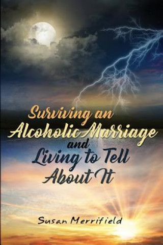 Książka Surviving an Alcoholic Marriage and Living to Tell About It Susan Merrifield