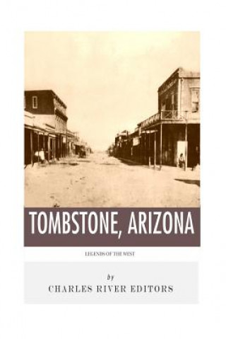 Livre Legends of the West: Tombstone, Arizona Charles River Editors