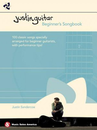 Carte Justinguitar Beginner's Songbook: 100 Classic Songs Specially Arranged for Beginner Guitarists with Performance Tips Justin Sandercoe