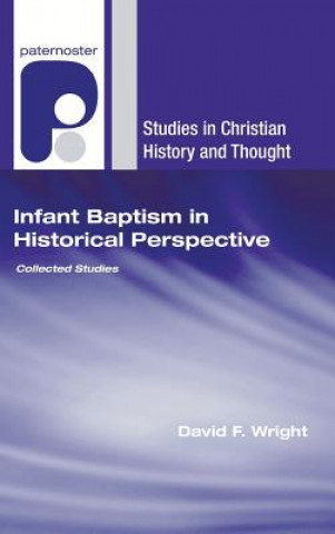 Książka Infant Baptism in Historical Perspective David F Wright