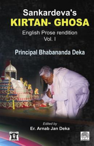 Kniha Sankardev's KIRTAN GHOSA Volume-I: English Prose Translation of Assamese Classic Holybook Principal Bhabananda Deka