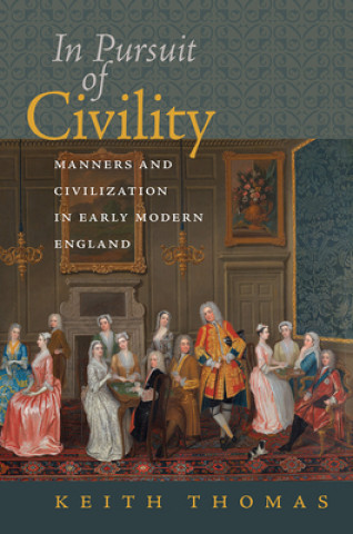 Book In Pursuit of Civility - Manners and Civilization in Early Modern England Keith Thomas