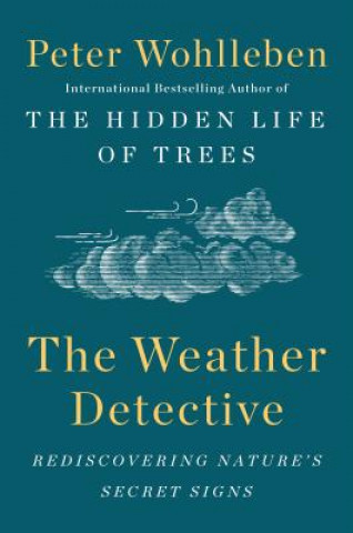 Book The Weather Detective: Rediscovering Nature's Secret Signs Peter Wohlleben