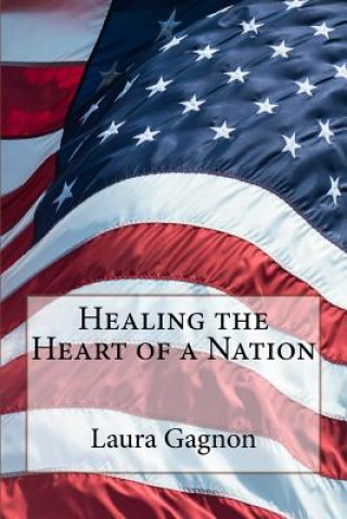 Kniha Healing the Heart of a Nation Laura Gagnon