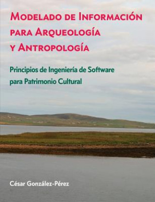 Könyv Modelado de Informacion para Arqueologia y Antropologia Cesar Gonzalez-Perez