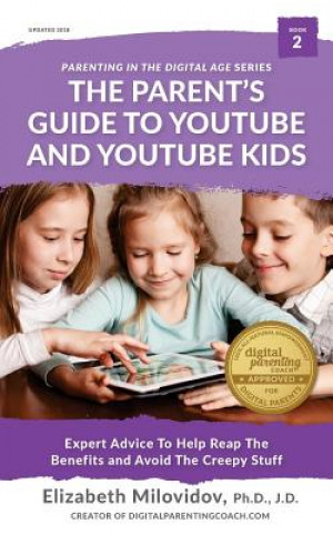 Książka The Parent's Guide to YouTube and YouTube Kids: Expert Advice to Help Reap the Benefits and Avoid the Creepy Stuff Elizabeth Milovidov