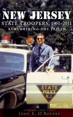 Kniha New Jersey State Troopers, 1961-2011: Remembering the Fallen John E O'Rourke