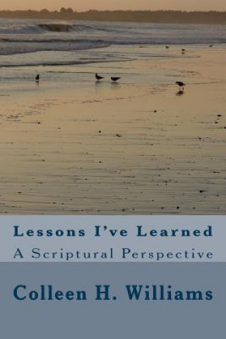 Knjiga Lessons I've Learned: A Scriptural Perspective Colleen H Williams