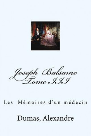 Kniha Joseph Balsamo Tome III: Les Mémoires d'un médecin Dumas Alexandre