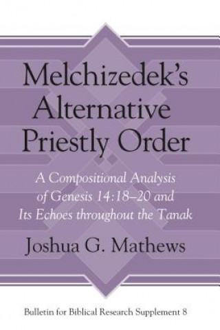 Kniha Melchizedek's Alternative Priestly Order Joshua G. Mathews