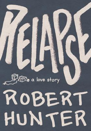 Knjiga Relapse: A Love Story Robert Hunter