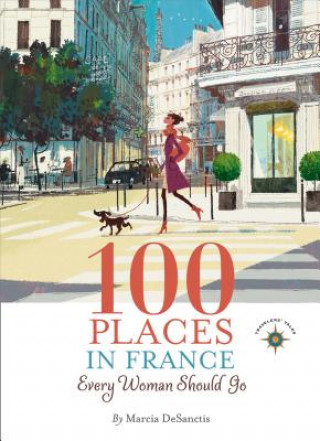 Kniha 100 Places in France Every Woman Should Go Marcia DeSanctis