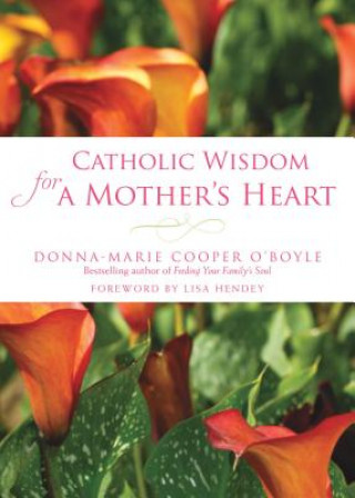 Kniha Catholic Wisdom for a Mother's Heart Donna-Marie Cooper O'Boyle