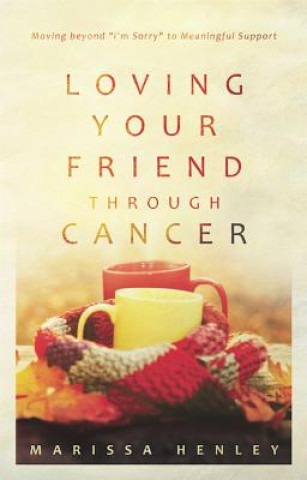 Carte Loving Your Friend Through Cancer Marissa Henley